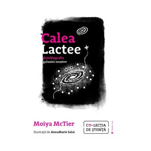 Calea Lactee. Autobiografia galaxiei noastre - Moiya McTier