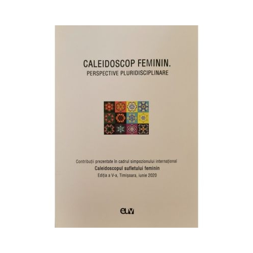 Caleidoscop feminin. Perspective pluridisciplinare - Otilia Hedesan, Mihaela Bucin, Adriana Foltut, Emilia Gabriela Merce