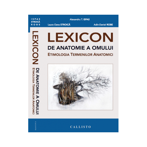 LEXICON de anatomie a omului, etimologia termenilor anatomici - Alexandru Teodor Ispas