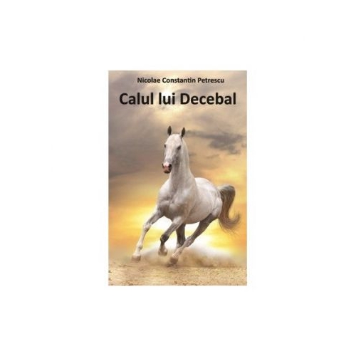 Calul lui Decebal - Nicolae Constantin Petrescu