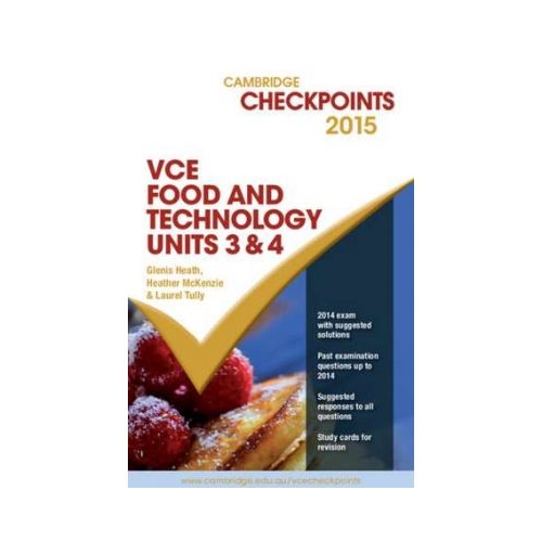 Cambridge Checkpoints VCE Food Technology Units 3 and 4 2015 - Glenis Heath, Heather McKenzie, Laurel Tully