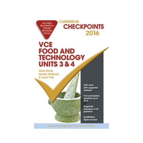Cambridge Checkpoints VCE Food Technology Units 3 and 4 2016 and Quiz Me More - Glenis Heath, Heather McKenzie, Laurel Tully