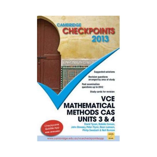 Cambridge Checkpoints VCE Mathematical Methods CAS Units 3 and 4 2013 - Neil Duncan, David Tynan, Natalie Caruso, John Dowsey, Peter Flynn, Dean Lamson, Philip Swedosh