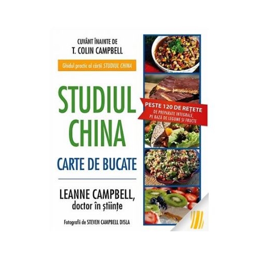 Studiul China. Carte de bucate - T. Colin Campbell, LeAnne Campbell