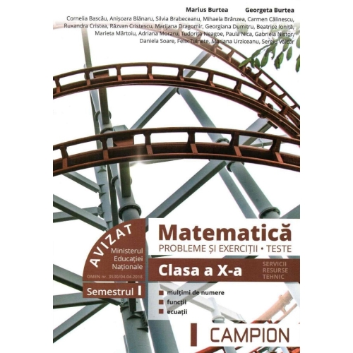 Matematica. Probleme si exercitii. Teste. Clasa a X-a. Semestrul I. Servicii, resurse, tehnic - Marius Burtea, Georgeta Burtea, editura Campion