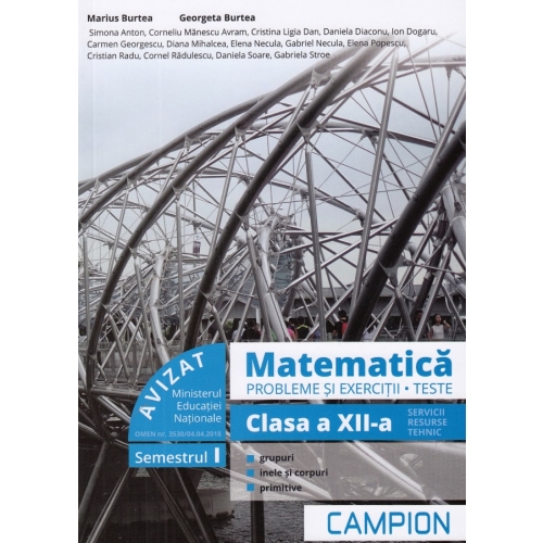 Matematica. Probleme si exercitii. Teste. Clasa a XII-a. Semestrul I. Servicii, resurse, tehnic - Marius Burtea, Georgeta Burtea, editura Campion