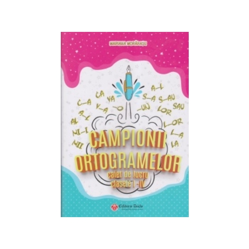 Campionii ortogramelor, editia a II-a - Mariana Morarasu Limba si literatura romana Clasele 1-4 Taida