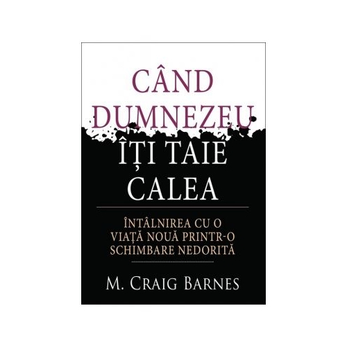 Cand Dumnezeu iti taie calea - M. Craig Barnes Religie Kerigma grupdzc