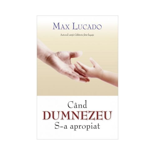 Cand Dumnezeu S-a apropiat - Max Lucado
