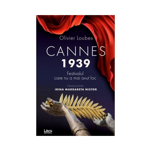 Cannes 1939. Festivalul care nu a mai avut loc - Olivier Loubes