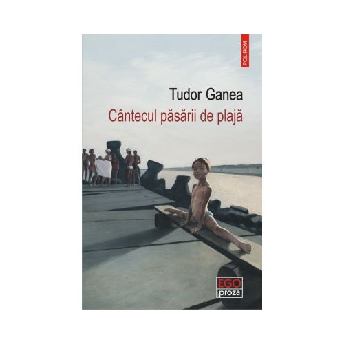 Cantecul pasarii de plaja - Tudor Ganea
