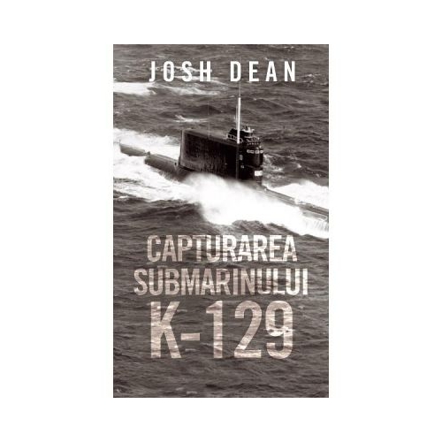 Capturarea submarinului K-129 - Josh Dean