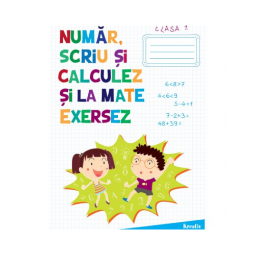 Auxiliar pentru clasa I - Numar, scriu si calculez si la mate exersez - Katalin KisgyÃ¶rgy, editura Kreativ