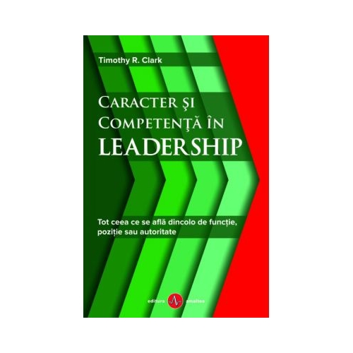 Caracter si competenta in leadership - Timothy R. Clark