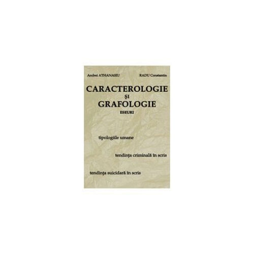Caracterologie si grafologie. Eseuri - Andrei Athanasiu, Radu Constantin