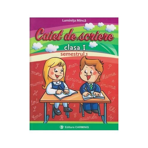 Caiet de scriere - Clasa I sem. I - Auxiliar creat dupa manualul editurii CD Press, editura Carminis