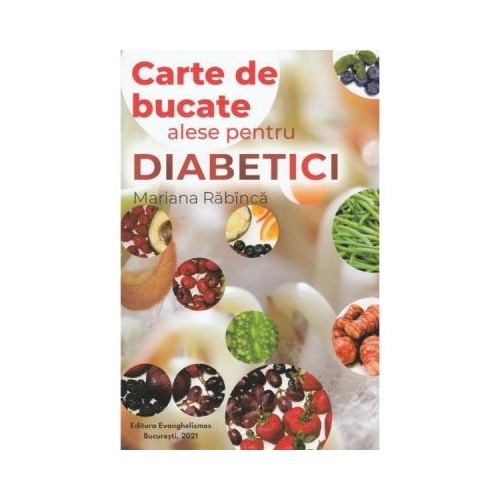 Carte de bucate alese pentru diabetici - Mariana Rabinca