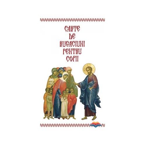 Carte de rugaciuni pentru copii. Editie redactata si ingrijita de L. S. Desartovici