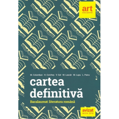 Cartea definitiva Literatura romana Bacalaureat - Monica H. Columban, Horia Corches, editura Art Grup