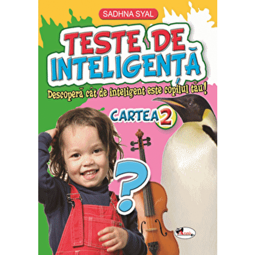 Teste de inteligenta. Descopera cat de inteligent este copilul tau! Cartea 2 - Sadhna Syal, editura Aramis