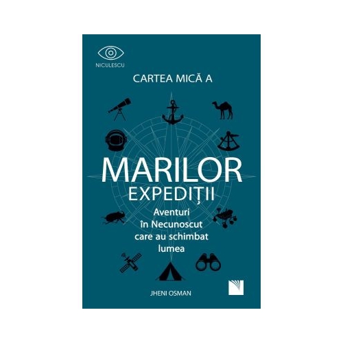 Cartea mica a marilor expeditii. Aventuri in Necunoscut care au schimbat lumea - Jheni Osman