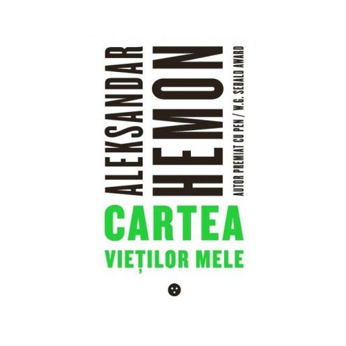 Cartea vietilor mele - Aleksandar Hemon