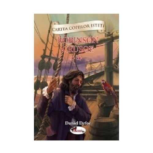Cartea copiilor isteti. Robinson Crusoe volumul 2 - Daniel Defoe, editura Aramis