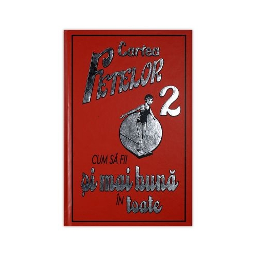 Cartea fetelor 2. Cum sa fii si mai buna in toate - Sally Norton, Katy Jackson, editura Corint Junior. Carte pentru copii