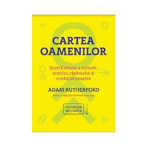 Cartea oamenilor. Scurta istorie a culturii, sexului, razboiului si evolutiei noastre - Adam Rutherford