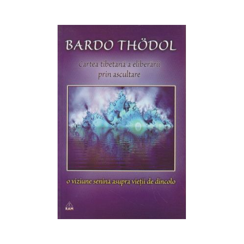 Cartea tibetana a eliberarii prin ascultare - Bardo Thodol