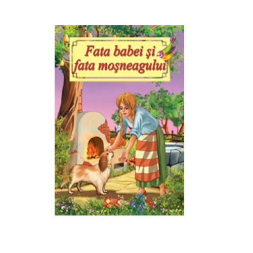 Fata babei si fata mosneagului. Poveste ilustrata