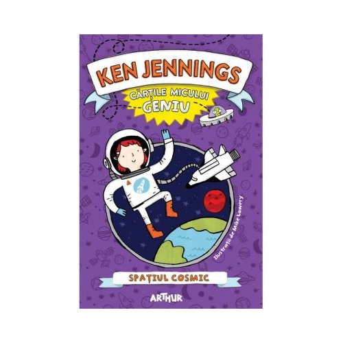 Cartile micului geniu. Spatiul cosmic - Ken Jennings. Volum publicat de editura Arthur