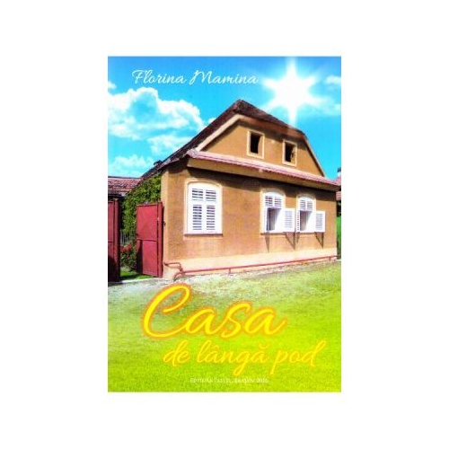 Casa de langa pod - Florina Mamina