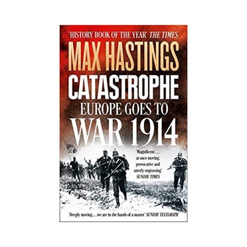 Catastrophe: Europe Goes to War 1914 - Max Hastings