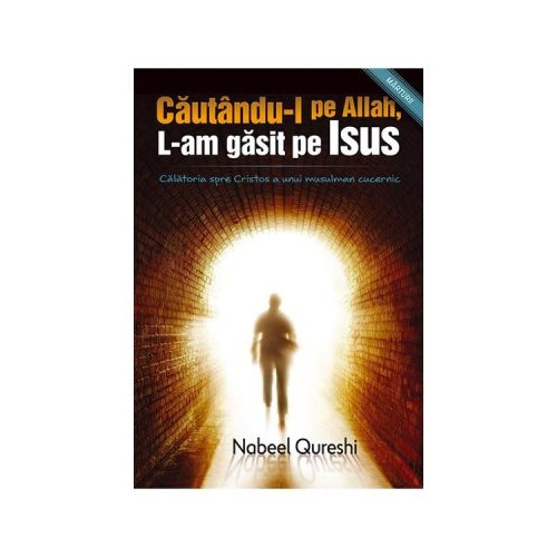 Cautandu-l pe Allah, l-am gasit pe Isus - Nabeel Qureshi