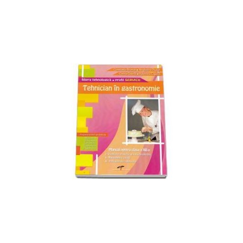 Manual pentru clasa a XII-a. Tehnician in gastronomie. Filiera tehnologica, profil Servicii - Constanta Brumar