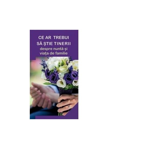 Ce ar trebui sa stie tinerii despre nunta si viata de familie - Gheorghita Ciocioi