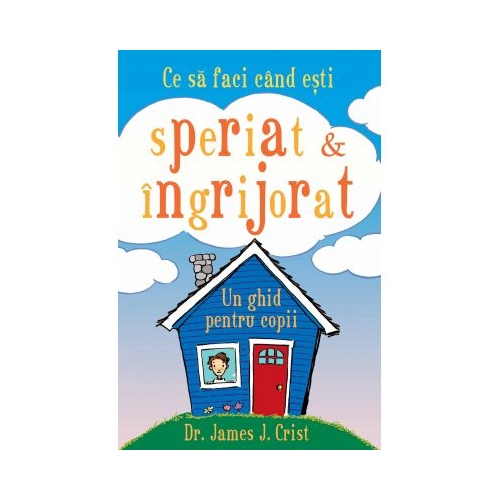 Ce sa faci cand esti speriat si ingrijorat-James Crist, editura Curtea Veche