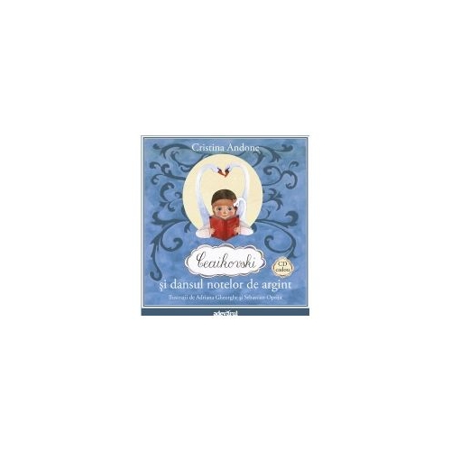 Ceaikovski si dansul notelor de argint. Carte + CD - Cristina Andone