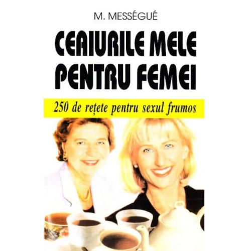 Ceaiurile mele pentru femei - M. Messegue