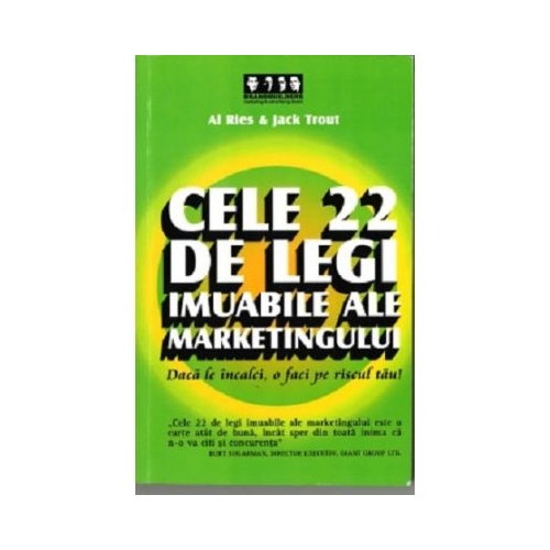 Cele 22 de legi imuabile ale marketingului. Daca le incalci, o faci pe riscul tau! - Al Ries, Jack Trout