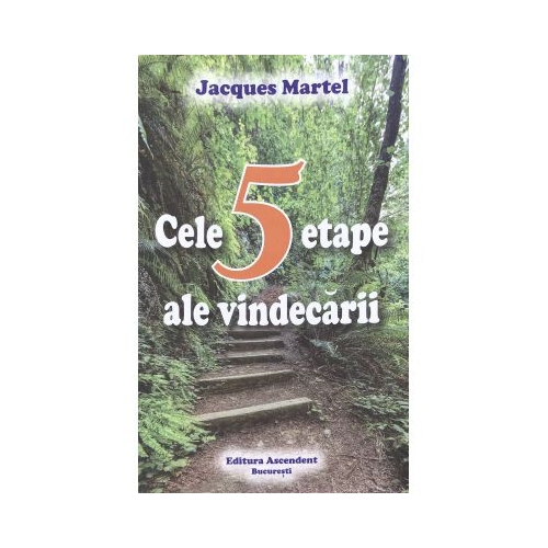 Cele 5 etape ale vindecarii - Jacques Martel Carti dezvoltare personala Ascendent grupdzc