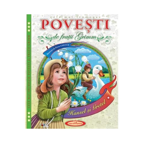 Cele mai frumoase Povesti - Fratii Grimm, Petru Ghetoi, editura Casa Povestilor