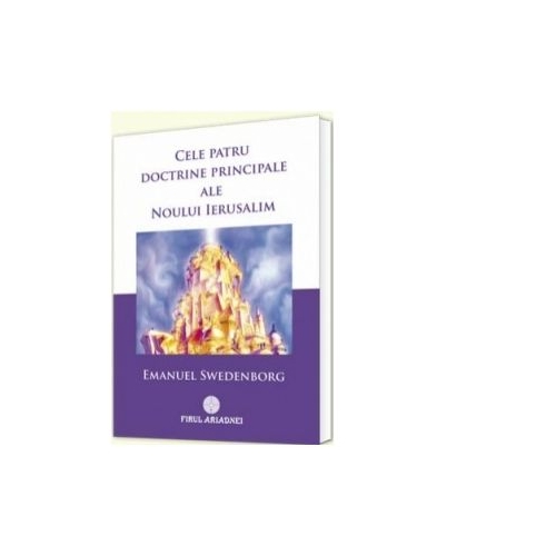 Cele patru doctrine principale ale noului Ierusalim - Emanuel Swedenborg