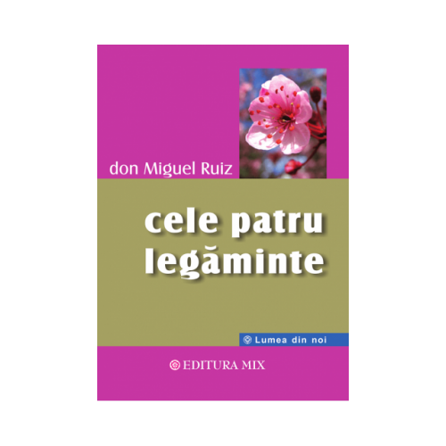 Cele patru legaminte - Don Miguel Ruiz