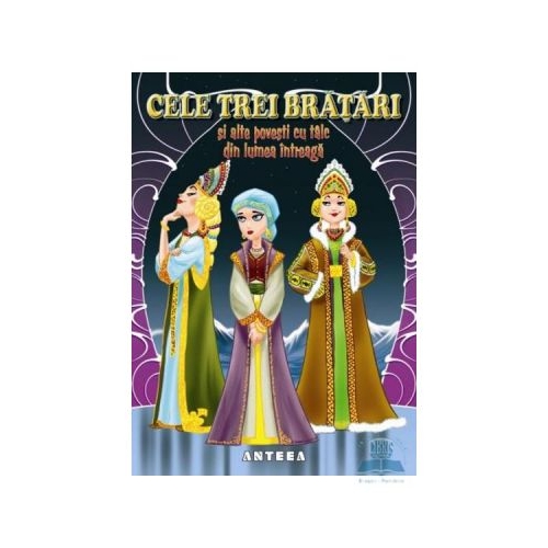 Cele trei bratari si alte povesti din lumea intreaga, editura Anteea