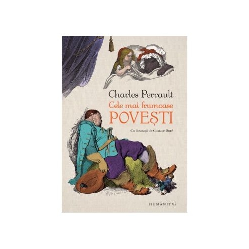 Cele mai frumoase povesti - Charles Perrault. Cu ilustratii de Gustave Dore