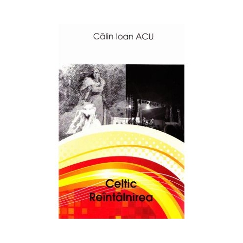 Celtic. Reintalnirea - Calin Ioan Acu