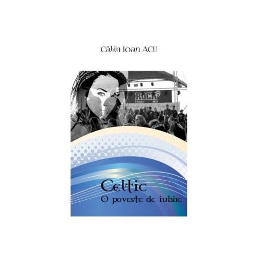 Celtic. O poveste de iubire - Calin Ioan Acu