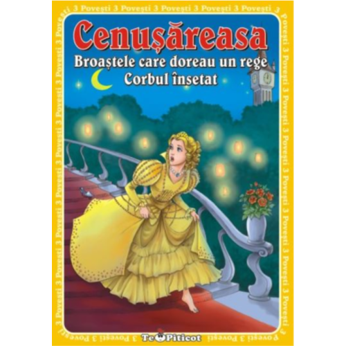 3 Povesti: Cenusareasa. Broastele care doreau un rege. Corbul insetat